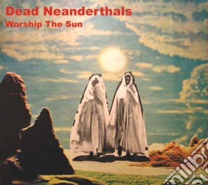 Dead Neanderthals - Worship The Sun cd musicale di Dead Neanderthals