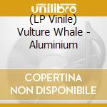 (LP Vinile) Vulture Whale - Aluminium