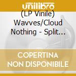 (LP Vinile) Wavves/Cloud Nothing - Split (7')