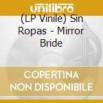 (LP Vinile) Sin Ropas - Mirror Bride vinile