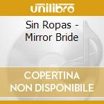 Sin Ropas - Mirror Bride cd musicale di Sin Ropas