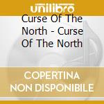 Curse Of The North - Curse Of The North cd musicale di Curse Of The North