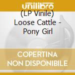 (LP Vinile) Loose Cattle - Pony Girl vinile