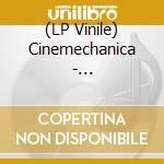 (LP Vinile) Cinemechanica - Cinemechanica cd