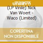 (LP Vinile) Nick Van Woert - Waco (Limited) lp vinile di Nick Van Woert