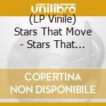 (LP Vinile) Stars That Move - Stars That Move lp vinile di Stars That Move