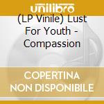 (LP Vinile) Lust For Youth - Compassion vinile