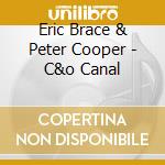 Eric Brace & Peter Cooper - C&o Canal cd musicale di Eric Brace & Peter Cooper