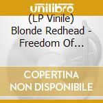 (LP Vinile) Blonde Redhead - Freedom Of Expression On Barragan lp vinile di Blonde Redhead