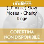 (LP Vinile) Slow Moses - Charity Binge lp vinile di Slow Moses
