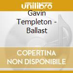 Gavin Templeton - Ballast