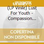(LP Vinile) Lust For Youth - Compassion (Black) vinile