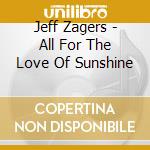 Jeff Zagers - All For The Love Of Sunshine cd