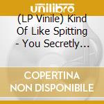 (LP Vinile) Kind Of Like Spitting - You Secretly Want Me Dead vinile