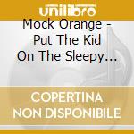 Mock Orange - Put The Kid On The Sleepy Horse cd musicale di Mock Orange