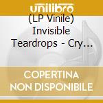 (LP Vinile) Invisible Teardrops - Cry Cry Cry