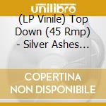 (LP Vinile) Top Down (45 Rmp) - Silver Ashes / Rocks To My Head lp vinile di Top Down (45 Rmp)