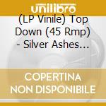 (LP Vinile) Top Down (45 Rmp) - Silver Ashes / Rocks To My Head vinile