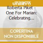 Roberta Piket - One For Marian: Celebrating Marian Mcpartland cd musicale di Roberta Piket