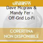 Dave Mcgraw & Mandy Fer - Off-Grid Lo-Fi