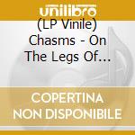 (LP Vinile) Chasms - On The Legs Of Love Purified