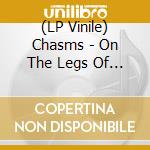 (LP Vinile) Chasms - On The Legs Of Love Purified vinile