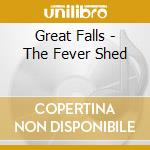 Great Falls - The Fever Shed cd