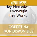 Hey Mercedes - Everynight Fire Works cd musicale