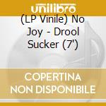 (LP Vinile) No Joy - Drool Sucker (7