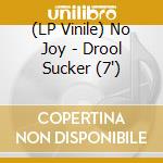 (LP Vinile) No Joy - Drool Sucker (7') vinile