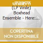 (LP Vinile) Boxhead Ensemble - Here: Chicago Sessions lp vinile di Boxhead Ensemble
