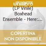 (LP Vinile) Boxhead Ensemble - Here: Chicago Sessions vinile