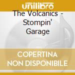 The Volcanics - Stompin' Garage cd musicale di The Volcanics