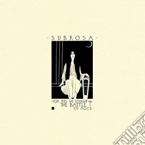 Subrosa - For This We Fought The Battle Of Ages cd musicale di Subrosa