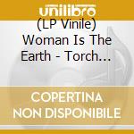 (LP Vinile) Woman Is The Earth - Torch Of Our Final Night lp vinile di Woman Is The Earth