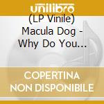 (LP Vinile) Macula Dog - Why Do You Look Like Your Dog?