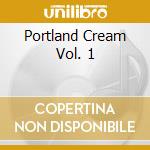 Portland Cream Vol. 1 cd