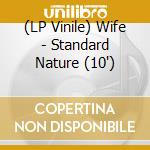 (LP Vinile) Wife - Standard Nature (10