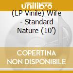 (LP Vinile) Wife - Standard Nature (10') vinile