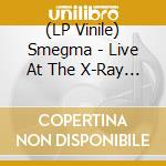 (LP Vinile) Smegma - Live At The X-Ray Cafi lp vinile di Smegma