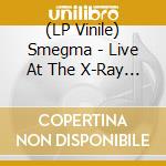 (LP Vinile) Smegma - Live At The X-Ray Cafi vinile