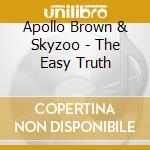 Apollo Brown & Skyzoo - The Easy Truth cd musicale di Apollo & skyz Brown