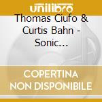 Thomas Ciufo & Curtis Bahn - Sonic Constructions cd