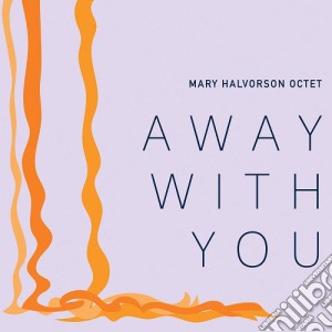 Mary Halvorson Quint - Away With You cd musicale di Mary Halvorson Quint