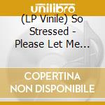 (LP Vinile) So Stressed - Please Let Me Know