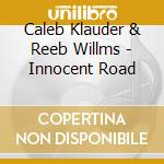 Caleb Klauder & Reeb Willms - Innocent Road cd musicale di Caleb Klauder & Reeb Willms