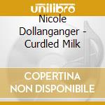 Nicole Dollanganger - Curdled Milk cd musicale di Dollanganger, Nicole