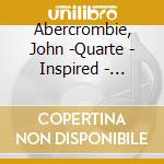 Abercrombie, John -Quarte - Inspired - Tribute To.. cd musicale di Abercrombie, John