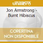 Jon Armstrong - Burnt Hibiscus cd musicale di Jon Armstrong