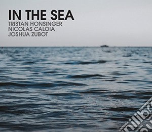 Honsinger/Caloia/Zub - In The Sea cd musicale di Honsinger/caloia/zub